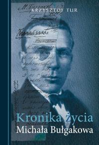 Kronika życia Michała Bułgakowa. Autor: Turowski Krzysztof. Dobreksiazki.pl Okładka książki Kronika życia Michała Bułgakowa