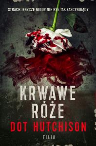 Krwawe róże. Autor: Hutchison Dot. Dobreksiazki.pl Okładka książki Krwawe róże