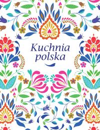 Kuchnia polska. Autor: Opracowanie zbiorowe. Dobreksiazki.pl Okładka książki Kuchnia polska