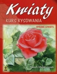 Kwiaty. Kurs rysowania w.2018. Autor: atricia i Philippe Legendre. Dobreksiazki.pl Okładka książki Kwiaty. Kurs rysowania w.2018
