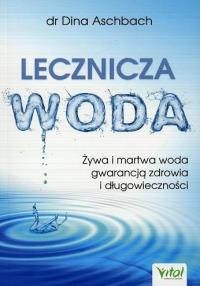 Lecznicza woda. Autor: dr Dina Aschbach. Dobreksiazki.pl Okładka książki Lecznicza woda