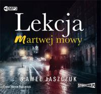 Lekcja martwej mowy - Audiobook. Autor: Jaszczuk Paweł. Dobreksiazki.pl Okładka książki Lekcja martwej mowy - Audiobook
