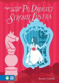 Literatura klasyczna. O tym, co Alicja odkryła po drugiej stronie lustra. Autor: Carroll Lewis. Dobreksiazki.pl Okładka książki Literatura klasyczna. O tym, co Alicja odkryła po drugiej stronie lustra