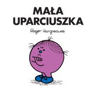 Mała Uparciuszka. Autor: Roger Hargreaves. Dobreksiazki.pl Okładka książki Mała Uparciuszka
