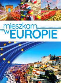 Mieszkam w Europie. Autor: Opracowanie zbiorowe. Dobreksiazki.pl Okładka książki Mieszkam w Europie