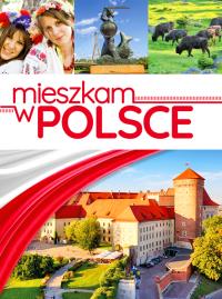 Mieszkam w Polsce. Autor: Opracowanie zbiorowe. Dobreksiazki.pl Okładka książki Mieszkam w Polsce