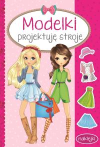 MODELKI Projektuję stroje. Autor: Opracowanie zbiorowe. Dobreksiazki.pl Okładka książki MODELKI Projektuję stroje