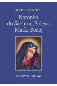 Modlitewnik. Koronka do Siedmiu Boleści Matki Bożej. Autor: praca zbiorowa. Dobreksiazki.pl Okładka książki Modlitewnik. Koronka do Siedmiu Boleści Matki Bożej