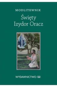 Modlitewnik Święty Izydor Oracz. Autor: praca zbiorowa. Dobreksiazki.pl Okładka książki Modlitewnik Święty Izydor Oracz