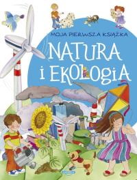 Moja pierwsza książka Natura i ekologia. Autor: Praca zbiorowa. Dobreksiazki.pl Okładka książki Moja pierwsza książka Natura i ekologia