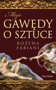 Moje gawędy o sztuce. Autor: Fabiani Bożena. Dobreksiazki.pl Okładka książki Moje gawędy o sztuce