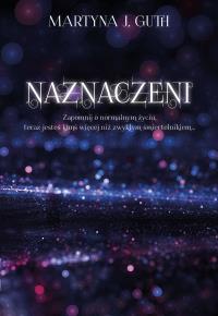 Naznaczeni. Autor: Guth Martyna J.. Dobreksiazki.pl Okładka książki Naznaczeni