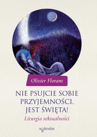 Nie psujcie sobie przyjemności, jest święta!. Autor: Olivier Florant. Dobreksiazki.pl Okładka książki Nie psujcie sobie przyjemności, jest święta!