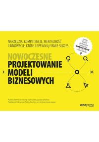 Nowoczesne projektowanie modeli biznesowych. Autor: Opracowanie zbiorowe. Dobreksiazki.pl Okładka książki Nowoczesne projektowanie modeli biznesowych