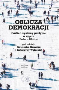 Okładka książki Oblicza demokracji Partie i systemy partyjne w ujęciu Petera Maira