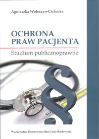 Ochrona praw pacjenta Studium publicznoprawne. Autor: Agnieszka Wołoszyn-Cichocka. Dobreksiazki.pl Okładka książki Ochrona praw pacjenta Studium publicznoprawne