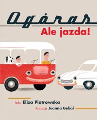 Ogóras. Ale jazda!. Autor: Eliza Piotrowska. Dobreksiazki.pl Okładka książki Ogóras. Ale jazda!