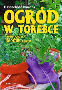 Ogród w torebce. Autor: Hasenehohl Romana. Dobreksiazki.pl Okładka książki Ogród w torebce