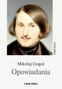 Opowiadania - Gogol. Autor: Mikołaj Gogol. Dobreksiazki.pl Okładka książki Opowiadania - Gogol