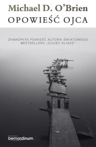 Opowieść Ojca. Autor: Michael O`Brien. Dobreksiazki.pl Okładka książki Opowieść Ojca
