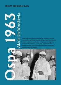 Ospa 1963 Alarm dla Wrocławia. Autor: Kos Jerzy Bogdan. Dobreksiazki.pl Okładka książki Ospa 1963 Alarm dla Wrocławia