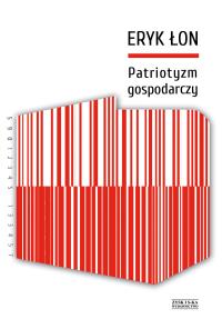 Patriotyzm gospodarczy. Autor: Eryk Łon. Dobreksiazki.pl Okładka książki Patriotyzm gospodarczy