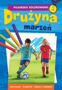 Piłkarskie Kolorowanki Drużyna marzeń. Autor: Opracowanie zbiorowe. Dobreksiazki.pl Okładka książki Piłkarskie Kolorowanki Drużyna marzeń