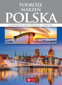 Podróże marzeń. Polska. Autor: Opracowanie zbiorowe. Dobreksiazki.pl Okładka książki Podróże marzeń. Polska