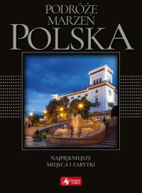 Podróże marzeń. Polska (exclusive). Autor: Opracowanie zbiorowe. Dobreksiazki.pl Okładka książki Podróże marzeń. Polska (exclusive)