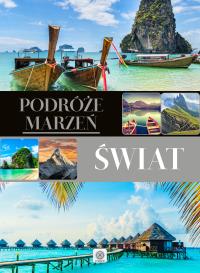 Podróże marzeń Świat. Autor: Opracowanie zbiorowe. Dobreksiazki.pl Okładka książki Podróże marzeń Świat