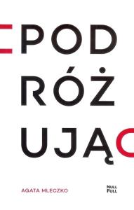 Podróżując. Autor: Mleczko Agata. Dobreksiazki.pl Okładka książki Podróżując