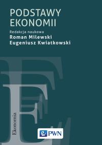 Podstawy ekonomii. Autor: Milewski Roman, Kwiatkowski Eugeniusz. Dobreksiazki.pl Okładka książki Podstawy ekonomii