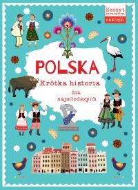 Polska. Krótka historia dla najmłodszych. Autor: Opracowanie zbiorowe. Dobreksiazki.pl Okładka książki Polska. Krótka historia dla najmłodszych