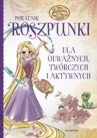 Poradnik Roszpunki Dla odważnych twórczych i aktywnych. Autor: Opracowanie zbiorowe. Dobreksiazki.pl Okładka książki Poradnik Roszpunki Dla odważnych twórczych i aktywnych