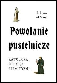 Powołanie pustelnicze. Autor: S. Bruna od Maryi. Dobreksiazki.pl Okładka książki Powołanie pustelnicze