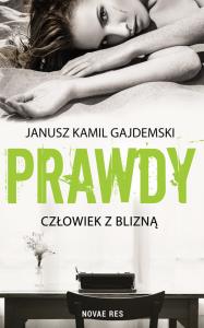 Prawdy Tom 1 Człowiek z blizną. Autor: Janusz Kamil Gajdemski. Dobreksiazki.pl Okładka książki Prawdy Tom 1 Człowiek z blizną