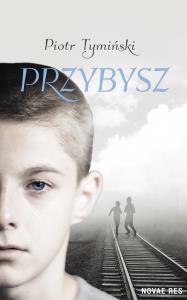 Przybysz. Autor: Piotr Tymiński. Dobreksiazki.pl Okładka książki Przybysz