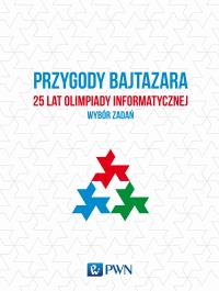 Przygody Bajtazara. 25 lat Olimpiady Informatycznej – wybór zadań. Autor: Diks Krzysztof, Idziaszek Tomasz, Łącki Jakub, Radoszewski Jakub. Dobreksiazki.pl Okładka książki Przygody Bajtazara. 25 lat Olimpiady Informatycznej – wybór zadań