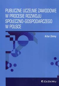 Publiczne uczelnie zawodowe w procesie rozwoju społeczno-gospodarczego w Polsce. Autor: Zimny Artur. Dobreksiazki.pl Okładka książki Publiczne uczelnie zawodowe w procesie rozwoju społeczno-gospodarczego w Polsce