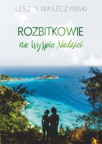 Rozbitkowie na Wyspie Nadziei. Autor: Leszek Waszczyński. Dobreksiazki.pl Okładka książki Rozbitkowie na Wyspie Nadziei