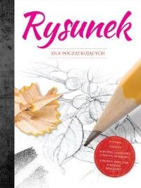 Rysunek dla początkujących. Autor: Jennifer Sanderson. Dobreksiazki.pl Okładka książki Rysunek dla początkujących