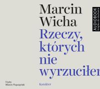 Rzeczy, których nie wyrzuciłem - CD. Autor: Marcin Wicha, Marcin Popczyński. Dobreksiazki.pl Okładka książki Rzeczy, których nie wyrzuciłem - CD