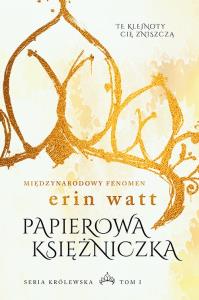 Seria Królewska T.1 Papierowa księżniczka. Autor: Watt Erin. Dobreksiazki.pl Okładka książki Seria Królewska T.1 Papierowa księżniczka