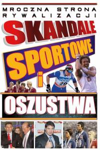 Skandale sportowe i oszustwa. Autor: Opracowanie zbiorowe. Dobreksiazki.pl Okładka książki Skandale sportowe i oszustwa