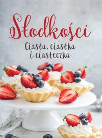 Słodkości Ciasta, ciastka i ciasteczka. Autor: Opracowanie zbiorowe. Dobreksiazki.pl Okładka książki Słodkości Ciasta, ciastka i ciasteczka