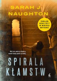 Spirala kłamstw. Autor: Sarah J Naughton. Dobreksiazki.pl Okładka książki Spirala kłamstw