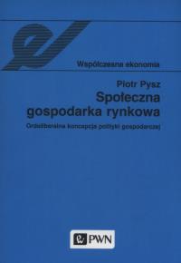 Społeczna gospodarka rynkowa. Autor: Pysz Piotr. Dobreksiazki.pl Okładka książki Społeczna gospodarka rynkowa