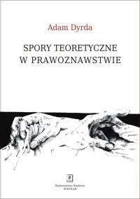 Okładka książki Spory teoretyczne w prawoznawstwie