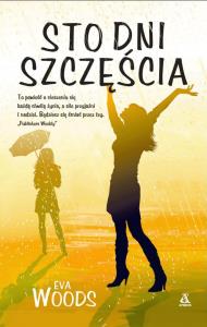 Sto dni szczęścia. Autor: Eva Woods. Dobreksiazki.pl Okładka książki Sto dni szczęścia