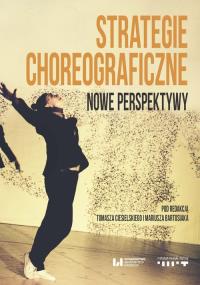 Strategie choreograficzne. Autor: Bartosiak Mariusz, Tomasz Ciesielski (red.). Dobreksiazki.pl Okładka książki Strategie choreograficzne